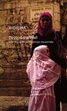 Beyond the Wall : Writing a Path Through Palestine, Paperback Book Beyond the Wall : Writing a Path Through Palestine, Paperback Book