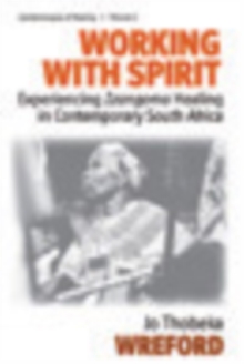 Working with Spirit : Experiencing Izangoma Healing in Contemporary South Africa