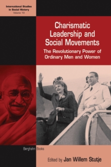 Charismatic Leadership and Social Movements : The Revolutionary Power of Ordinary Men and Women