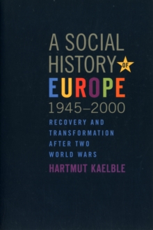 A Social History of Europe, 1945-2000 : Recovery and Transformation after Two World Wars, Paperback / softback Book A Social History of Europe, 1945-2000 : Recovery and Transformation after Two World Wars, Paperback / softback Book