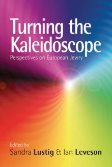 Turning the Kaleidoscope : Perspectives on European Jewry