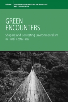 Green Encounters : Shaping and Contesting Environmentalism in Rural Costa Rica