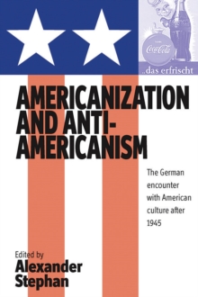 Americanization and Anti-americanism : The German Encounter with American Culture after 1945