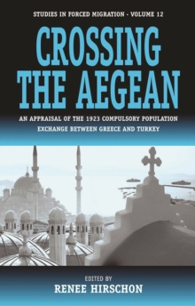 Crossing the Aegean : An Appraisal of the 1923 Compulsory Population Exchange between Greece and Turkey