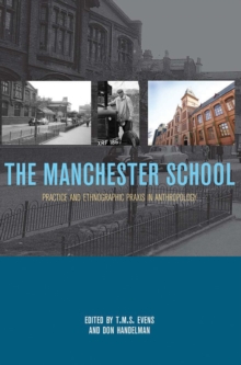 The Manchester School : Practice and Ethnographic Praxis in Anthropology