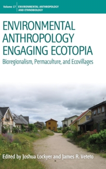 Environmental Anthropology Engaging Ecotopia : Bioregionalism, Permaculture, and Ecovillages, Hardback Book Environmental Anthropology Engaging Ecotopia : Bioregionalism, Permaculture, and Ecovillages, Hardback Book