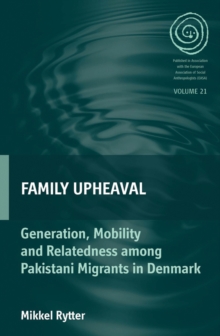 Family Upheaval : Generation, Mobility and Relatedness among Pakistani Migrants in Denmark