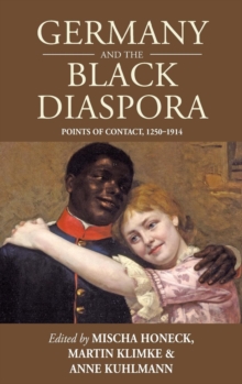 Germany and the Black Diaspora : Points of Contact, 1250-1914, Hardback Book Germany and the Black Diaspora : Points of Contact, 1250-1914, Hardback Book