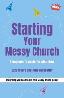 Starting Your Messy Church : A Beginner's Guide for Churches, Paperback Book Starting Your Messy Church : A Beginner's Guide for Churches, Paperback Book