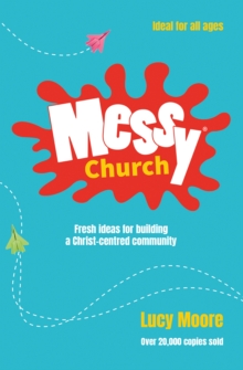 Messy Church : Fresh Ideas for Building a Christ-Centred Community, Paperback Book Messy Church : Fresh Ideas for Building a Christ-Centred Community, Paperback Book