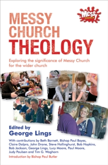 Messy Church Theology : Exploring the Significance of Messy Church for the Wider Church, Paperback Book Messy Church Theology : Exploring the Significance of Messy Church for the Wider Church, Paperback Book