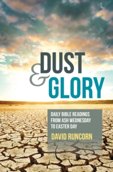 Dust and Glory : Daily Bible readings from Ash Wednesday to Easter Day, Paperback / softback Book Dust and Glory : Daily Bible readings from Ash Wednesday to Easter Day, Paperback / softback Book
