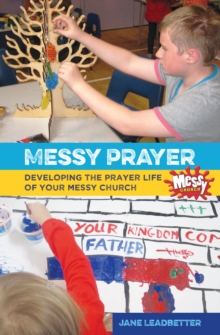 Messy Prayer : Developing the Prayer Life of Your Messy Church, Paperback Book Messy Prayer : Developing the Prayer Life of Your Messy Church, Paperback Book