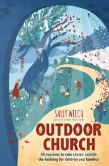 Outdoor Church : 20 Sessions to Take Church Outside the Building for Children and Families