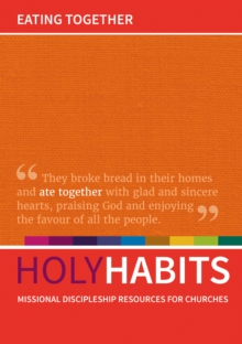 Holy Habits: Eating Together : Missional discipleship resources for churches