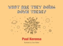 What ARE They Doing Down There? : A God's Eye View of the World, or What's Left of It, Paperback / softback Book What ARE They Doing Down There? : A God's Eye View of the World, or What's Left of It, Paperback / softback Book