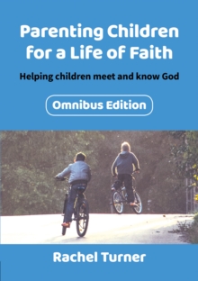 Parenting Children For A Life Of Faith Omnibus : Helping Children Meet And Know God