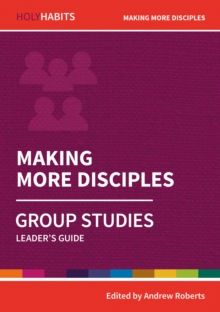 Holy Habits Group Studies: Making More Disciples : Leader's Guide, Paperback / softback Book Holy Habits Group Studies: Making More Disciples : Leader's Guide, Paperback / softback Book