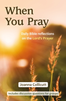 When You Pray : Daily Bible Reflections On The Lord's Prayer