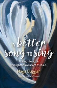 A Better Song to Sing : Finding life again through the invitations of Jesus