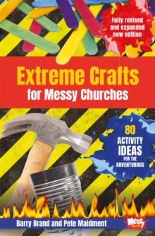 Extreme Crafts for Messy Churches : 80 activity ideas for the adventurous