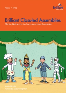 Brilliant Class-led Assemblies for Key Stage 2 : Effective, Flexible and Fun Curriculum-based Assemblies