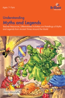 Understanding Myths and Legends : Teacher Resources, Differentiated Activities and Retellings of Myths and Legends from Around the World