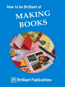 How to be Brilliant at Making Books : How to be Brilliant at Making Books