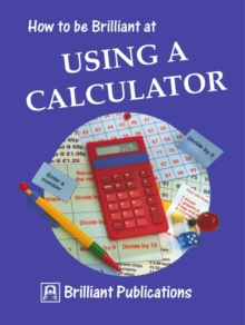 How to be Brilliant at Using a Calculator : How to be Brilliant at Using a Calculator