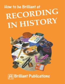 How to be Brilliant at Recording in History : How to be Brilliant at Recording in History