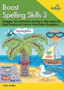 Boost Spelling Skills 3 : Strategies, Tips and Practice Activities to Help Upper KS2 Pupils Develop and Improve Word Pattern Recognition