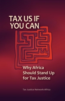 Tax Us If You Can : Why Africa Should Stand Up for Tax Justice, Paperback Book Tax Us If You Can : Why Africa Should Stand Up for Tax Justice, Paperback Book
