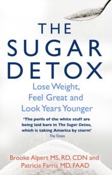 The Sugar Detox : Lose Weight, Feel Great and Look Years Younger