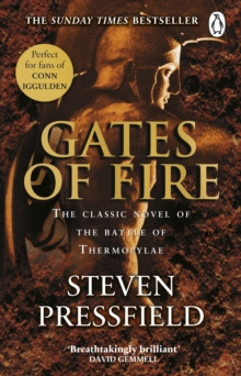 Gates Of Fire : One of historys most epic battles is brought to life in this enthralling and moving novel