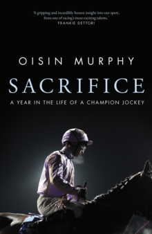 Sacrifice : A Year in the Life of a Champion Jockey