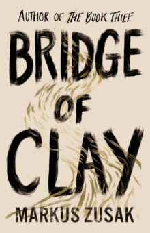 Bridge of Clay : The redemptive, joyous bestseller by the author of THE BOOK THIEF, Hardback Book Bridge of Clay : The redemptive, joyous bestseller by the author of THE BOOK THIEF, Hardback Book