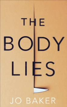 The Body Lies : 'A propulsive #Metoo thriller' GUARDIAN, Hardback Book The Body Lies : 'A propulsive #Metoo thriller' GUARDIAN, Hardback Book