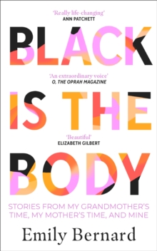 Black is the Body : Stories From My Grandmother's Time, My Mother's Time, and Mine