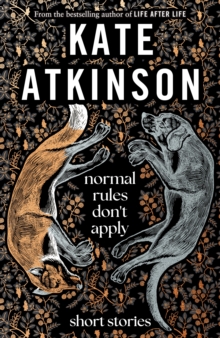 Normal Rules Don't Apply : A dazzling collection of short stories from the bestselling author of Life After Life