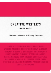 Creative Writer's Notebook : 20 Great Authors & 70 Writing Exercises, Paperback Book Creative Writer's Notebook : 20 Great Authors & 70 Writing Exercises, Paperback Book