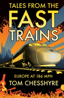 Tales from the Fast Trains : Around Europe at 186mph