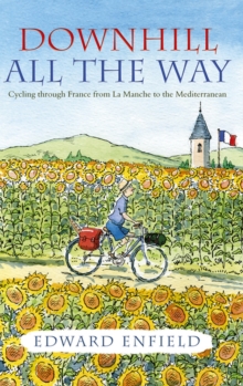 Downhill all the Way : From La Manche to the Mediterranean by Bike