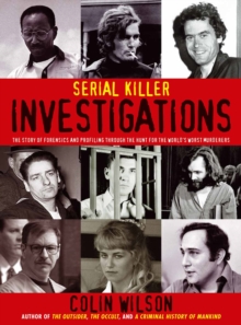 Serial Killer Investigations : The Story of Forensics and Profiling Through the Hunt for the World's Worst Murderers