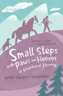 Small Steps With Paws & Hooves : A Highland Journey