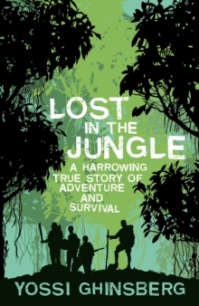 Lost in the Jungle : A Harrowing True Story of Adventure and Survival