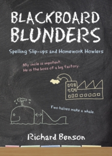 Blackboard Blunders : Spelling Slip-ups and Homework Howlers