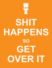 Shit Happens So Get Over It : Upbeat Quotes and Humorous Statements to Help You Laugh Through Life's Every Day Pains