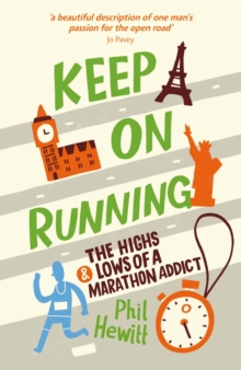 Keep On Running : The Highs and Lows of a Marathon Addict