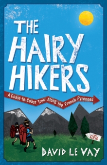 The Hairy Hikers : A Coast-to-Coast Trek Along the French Pyrenees