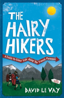 The Hairy Hikers : A Coast-to-Coast Trek Along the French Pyrenees